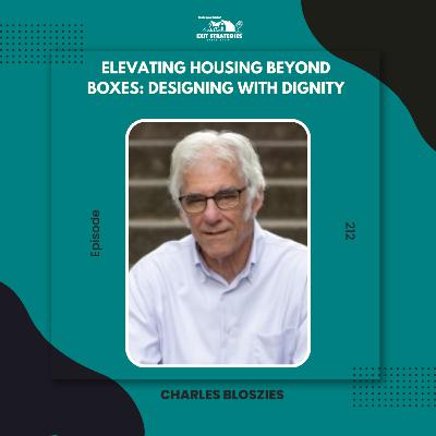 EP 212: Elevating Housing Beyond Boxes: Designing with Dignity with Charles Bloszies