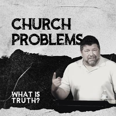 What Is Truth? - "Church Problems"