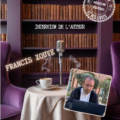 Interview n°43 - Francis Xouve Interview n°43 - Francis Xouve