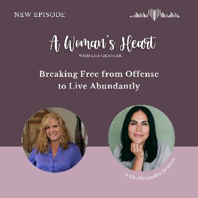 Alexandra Hoover: Breaking Free from Offense to Live Abundantly Alexandra Hoover: Breaking Free from Offense to Live Abundantly