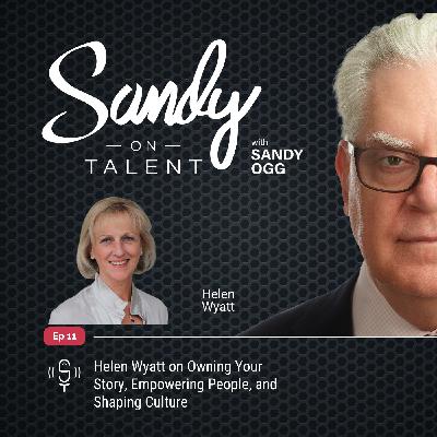 011: Helen Wyatt on Owning Your Story, Empowering People, and Shaping Culture