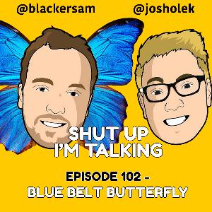 Episode 102 - Blue Belt Butterfly