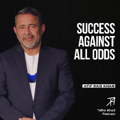 A Story of Resilience, Innovation, and Success | Atif Rais Khan | Talha Ahad Podcast | Ep 19