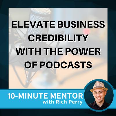 Elevate Business Credibility with the Power of Podcasts Elevate Business Credibility with the Power of Podcasts