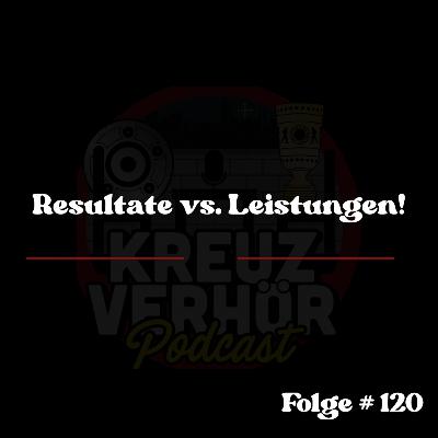 Folge #120 - Resultate vs. Leistungen