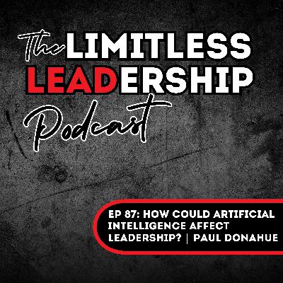 Ep 87: How Could Artificial Intelligence Affect Leadership? | Paul Donahue