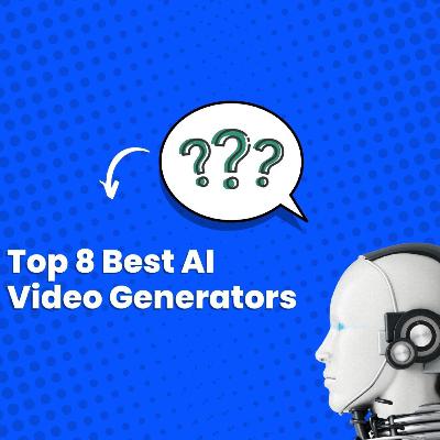 Top 8 Best AI Video Generators