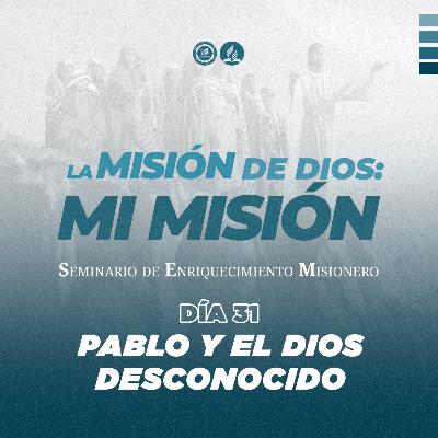 Día 31 - PABLO Y EL DIOS DESCONOCIDO | SEM2023