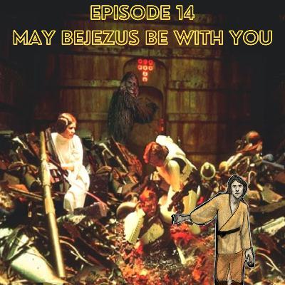 Episode 15 - May Bejezus Be With You Episode 15 - May Bejezus Be With You