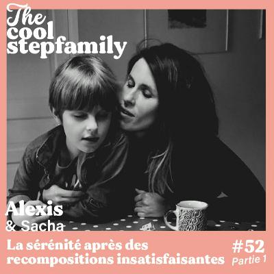 ÉPISODE 52, partie 1 - Alexis, La sérénité après des recompositions insatisfaisantes