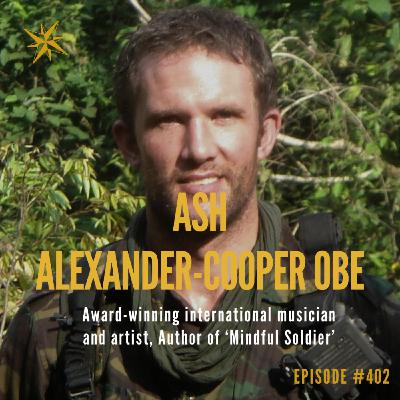 402. Mindful Soldier: Ash Alexander-Cooper on Resilience, Recovery, and Purpose 402. Mindful Soldier: Ash Alexander-Cooper on Resilience, Recovery, and Purpose