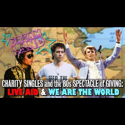 Charity Singles and the 80s Spectacle of Giving: Live Aid and We Are the World Charity Singles and the 80s Spectacle of Giving: Live Aid and We Are the World
