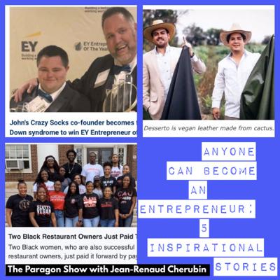 Anyone Can Become an Entrepreneur; 5 Inspirational And True Stories with Jean-Renaud Cherubin Anyone Can Become an Entrepreneur; 5 Inspirational And True Stories with Jean-Renaud Cherubin