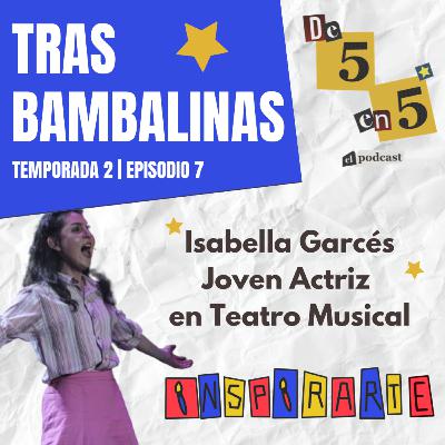 TRAS BAMBALINAS 🎭 | Isabella Garcés (T2 E7)