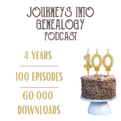 Celebrating 4 years and 100 episodes of Journeys into Genealogy plus what's in store for 2025