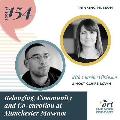 Belonging, Community and Co-curation at Manchester Museum with Ciaron Wilkinson