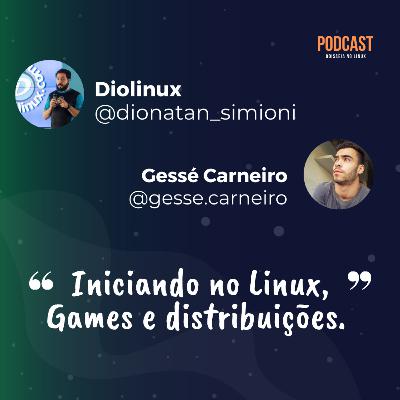 Iniciando no Linux, games e distribuições - feat. Dionatan Simioni (Diolinux)