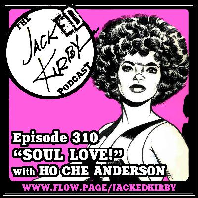 Episode 310- "Soul Love!" with Ho Che Anderson