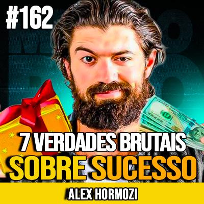 ALEX HORMOZI | 7 VERDADES BRUTAIS SOBRE SUCESSO E AUTOCONHECIMENTO | MUNDOMENTAL #162