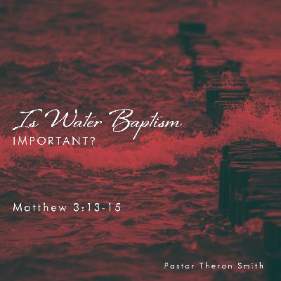 Is Water Baptism Important? - Sunday Morning Service Is Water Baptism Important? - Sunday Morning Service