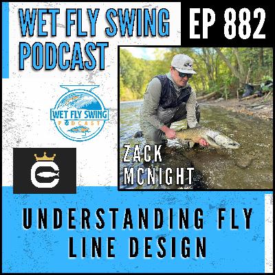 882 | Understanding Fly Line Design with Zach McKnight