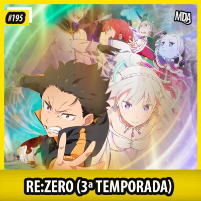 MDA #195 - RE:ZERO (TEMPORADA 3)