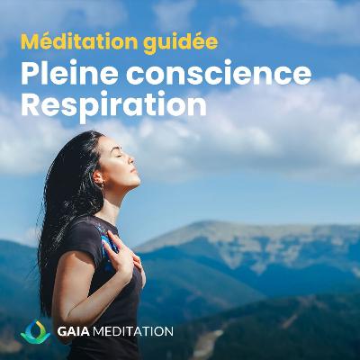 Pleine conscience - Respiration et méditation guidée