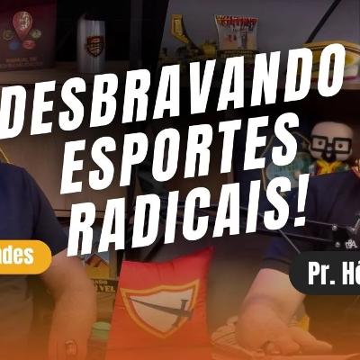 Desbravando esportes radicais | Desbrava Pod Desbravando esportes radicais | Desbrava Pod