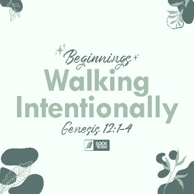 Walking Intentionally — Genesis 12:1-4 // Book by Book: Beginnings