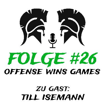 #26 Offense Wins Games (zu Gast: Till Isemann)