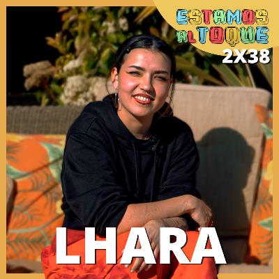 Lhara | 2x38 | ESTAMOS AL TOQUE Lhara | 2x38 | ESTAMOS AL TOQUE