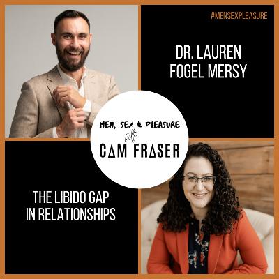 #178 The Libido Gap in Relationships (with Dr. Lauren Fogel Mersy)