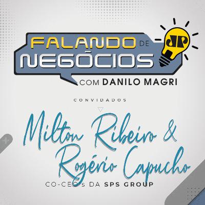 Falando de Negócios com Milton Ribeiro e Rogério Capucho, Co-CEO’s da SPS Group Falando de Negócios com Milton Ribeiro e Rogério Capucho, Co-CEO’s da SPS Group