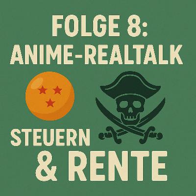 Folge 8: Anime-RealTalk: Dragon Ball, Fluch der Karibik, Steuern & Rente