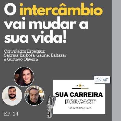 #014 O intercâmbio vai mudar a sua vida!! (Sua Carreira Podcast)