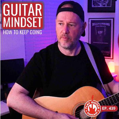 Guitar Mindset: How to Keep Going - 439