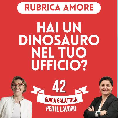 Hai un dinosauro nel tuo ufficio? (Rubrica Amore P2-S2) Hai un dinosauro nel tuo ufficio? (Rubrica Amore P2-S2)