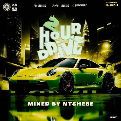 2 Hour Drive Episode 134 Mixed by Ntshebe
