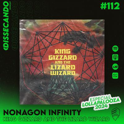 DISSECANDO #112 - O NONÁGONO INFINITO DO KING GIZZARD & THE LIZARD WIZARD