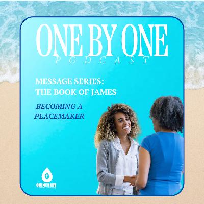 Becoming a Peacemaker - Part 2 (The Book of James)