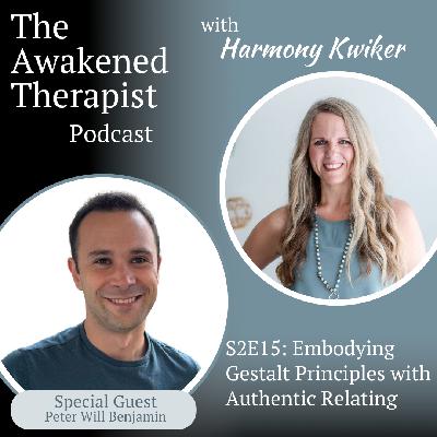 S2E15: Embodying Gestalt Principles with Authentic Relating S2E15: Embodying Gestalt Principles with Authentic Relating