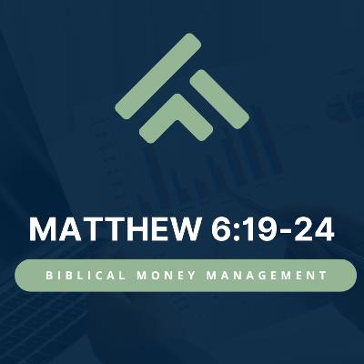 Biblical Money Managment (Matthew 6:19-24)