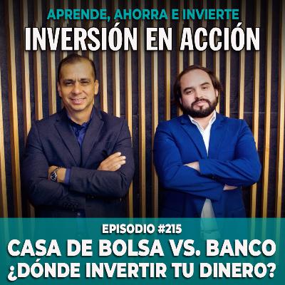 Ep. 215 Casa de Bolsa vs. Banco: ¿Dónde invertir tu dinero?