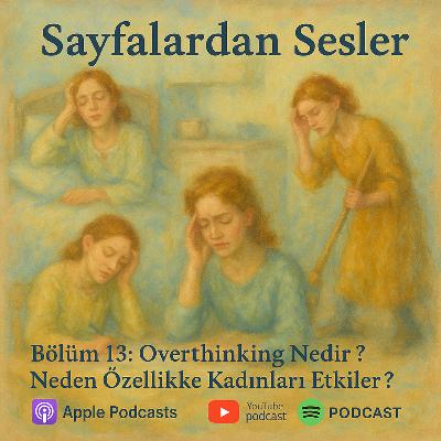 Bölüm 13 : Overthinking Nedir ? Neden Özellikle Kadınları Etkiler ?