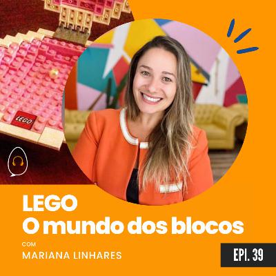 #39 - LEGO, O Mundo dos Blocos - Mariana Linhares