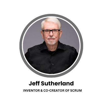 He Created Scrum. Here’s What He Thinks About Agile Now. ft Jeff Sutherland