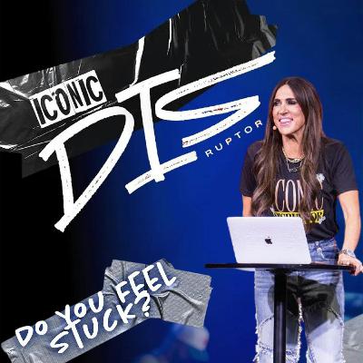 Iconic Disruptor: Do You Feel Stuck?
