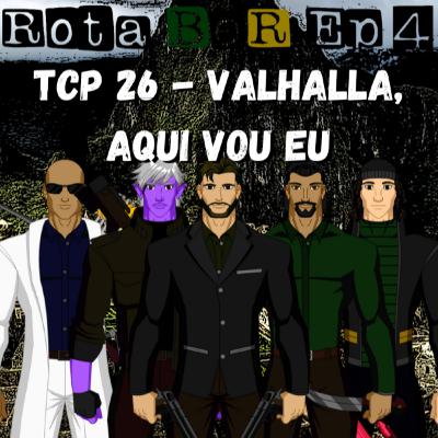 TCP 26 - Rota BeR, Ep 4 Valhalla, aqui vou eu