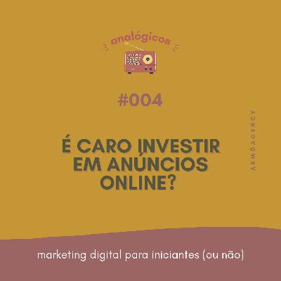 #004 - É caro investir em anúncios online? #004 - É caro investir em anúncios online?