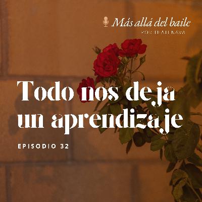 EP 32 - Todo nos deja un aprendizaje